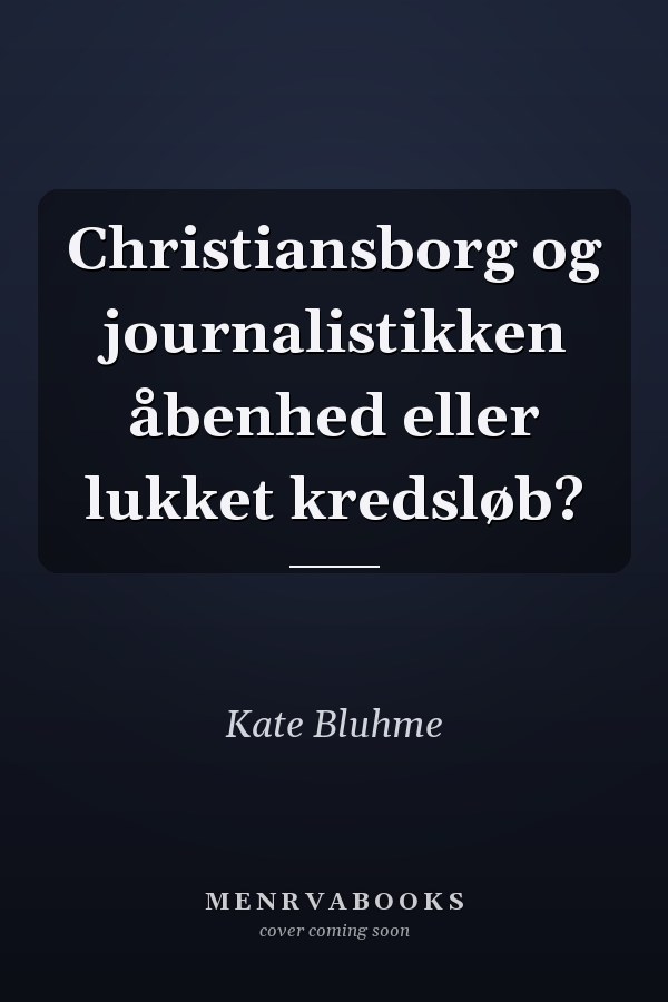 Christiansborg og journalistikken åbenhed eller lukket kredsløb?