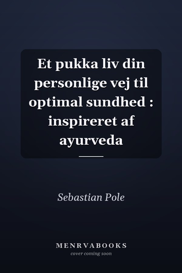 Et pukka liv din personlige vej til optimal sundhed : inspireret af ayurveda