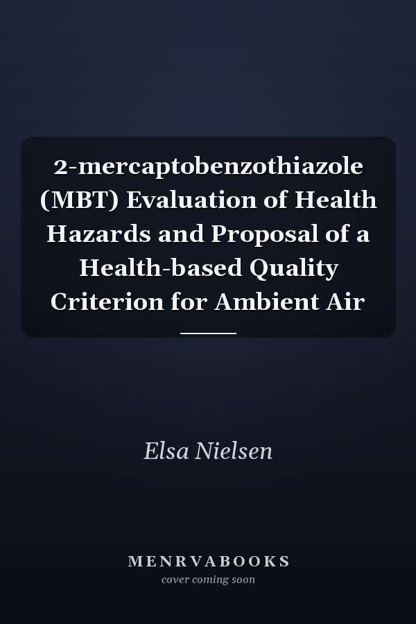 2-mercaptobenzothiazole (MBT) Evaluation of Health Hazards and Proposal of a Health-based Quality Criterion for Ambient Air