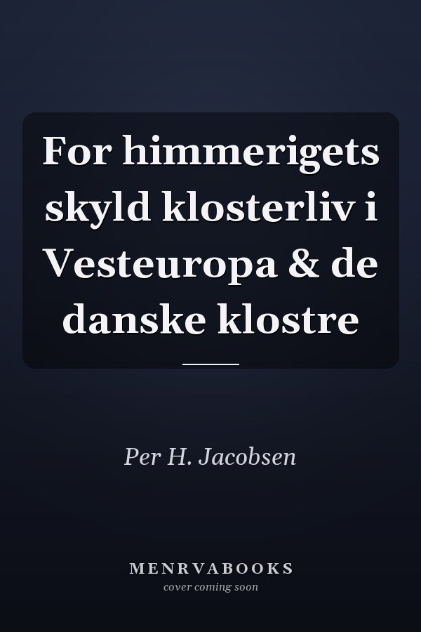For himmerigets skyld klosterliv i Vesteuropa & de danske klostre