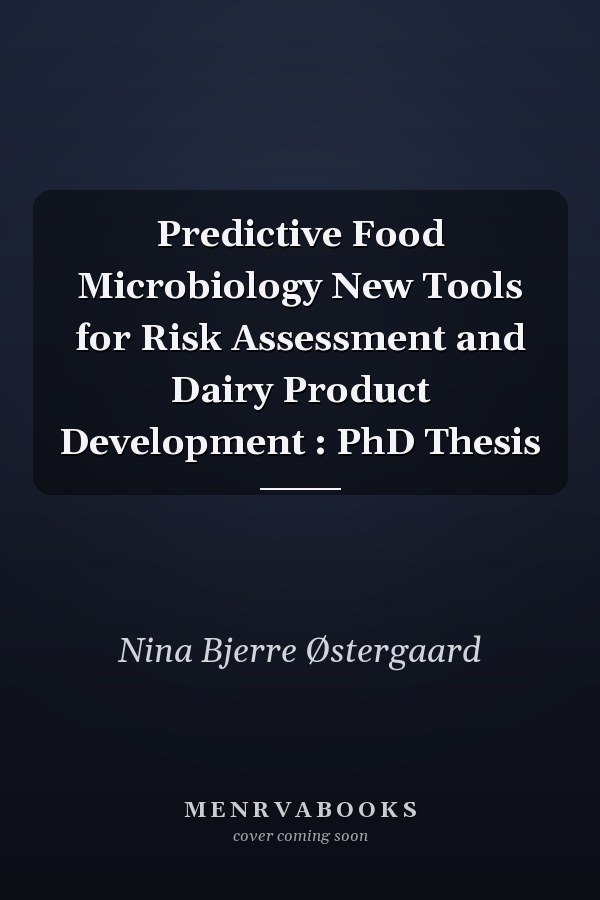 Predictive Food Microbiology New Tools for Risk Assessment and Dairy Product Development : PhD Thesis