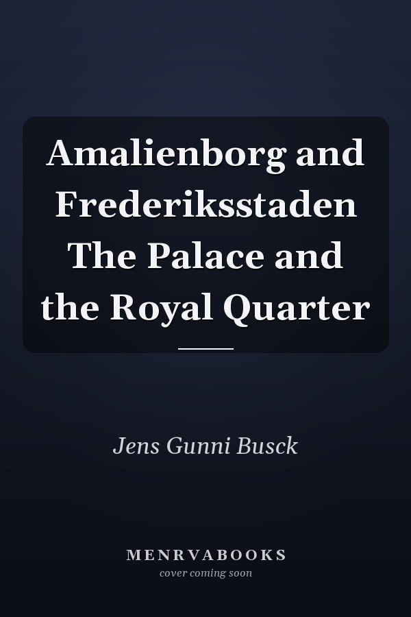 Amalienborg and Frederiksstaden The Palace and the Royal Quarter