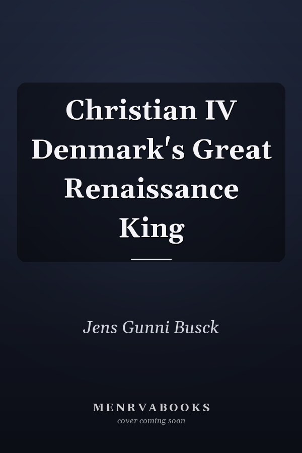 Christian IV Denmark's Great Renaissance King