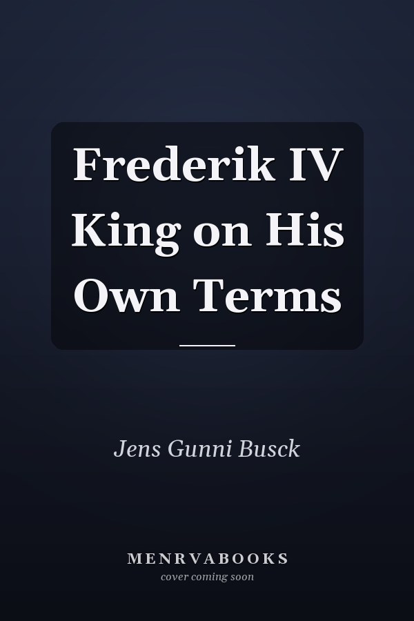 Frederik IV King on His Own Terms