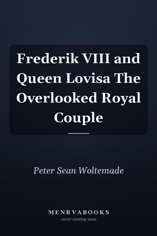 Frederik VIII and Queen Lovisa The Overlooked Royal Couple