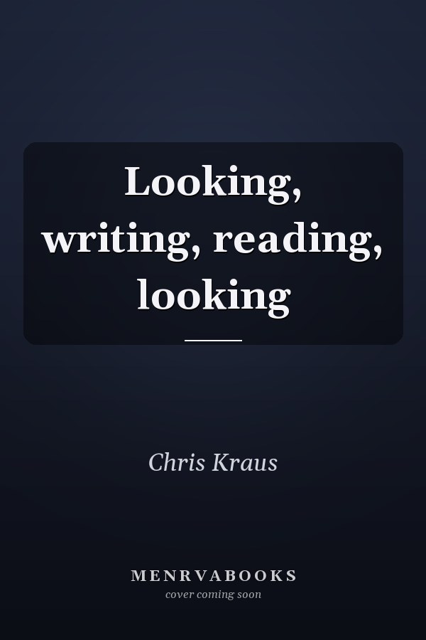 Looking, Writing, Reading, Looking
