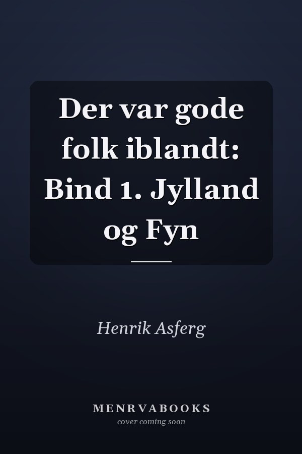 Der var gode folk iblandt: Bind 1. Jylland og Fyn
