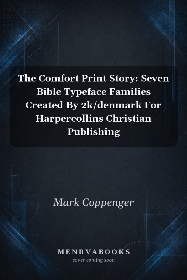 The Comfort Print Story: Seven Bible Typeface Families Created By 2k/denmark For Harpercollins Christian Publishing