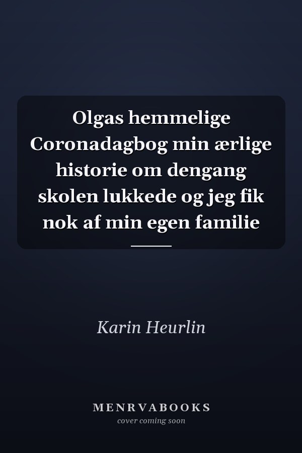 Olgas hemmelige Coronadagbog min ærlige historie om dengang skolen lukkede og jeg fik nok af min egen familie