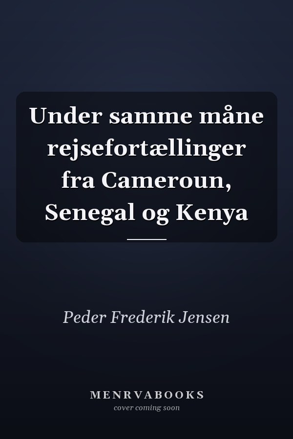 Under samme måne rejsefortællinger fra Cameroun, Senegal og Kenya