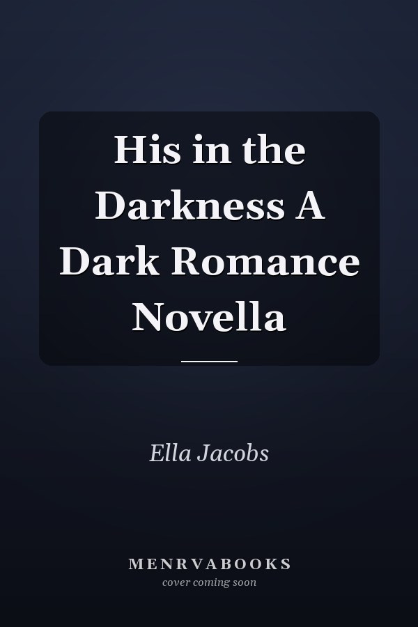 His in the Darkness A Dark Romance Novella