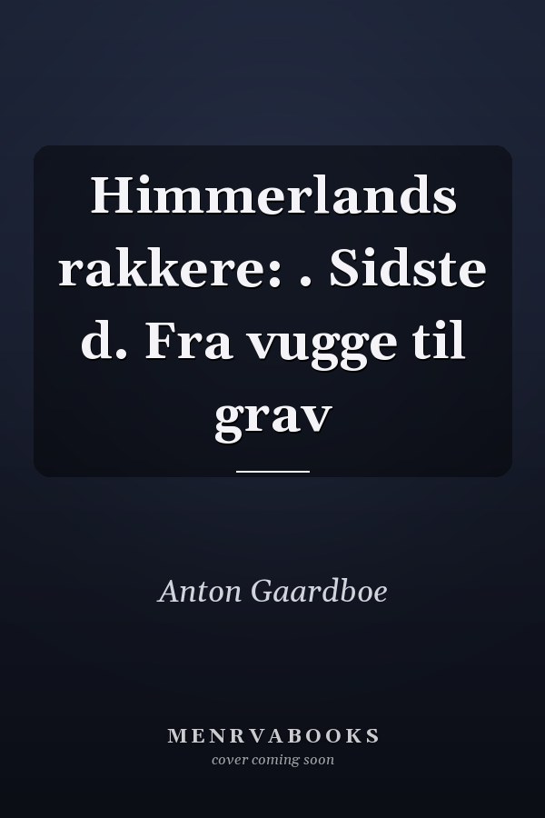 Himmerlands rakkere: . Sidste d. Fra vugge til grav