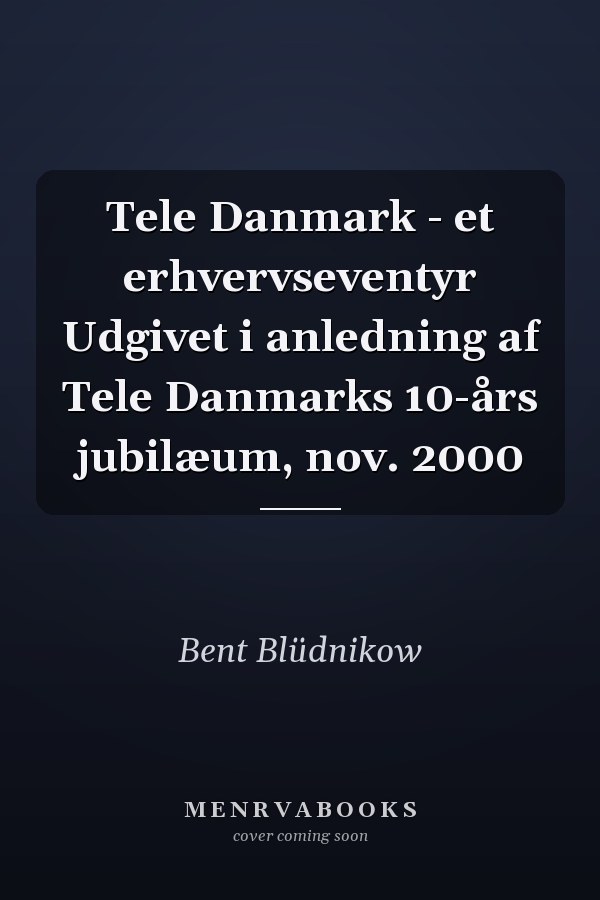 Tele Danmark - et erhvervseventyr Udgivet i anledning af Tele Danmarks 10-års jubilæum, nov. 2000