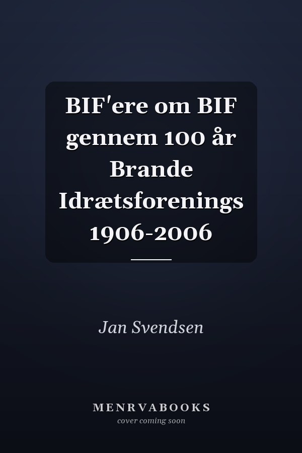 BIF'ere om BIF gennem 100 år Brande Idrætsforenings 1906-2006