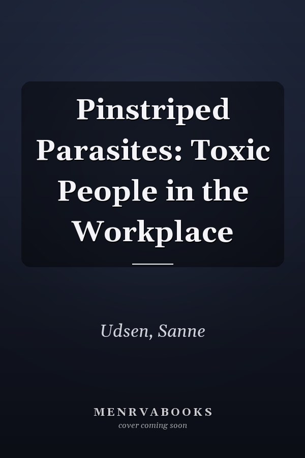 Pinstriped Parasites: Toxic People in the Workplace