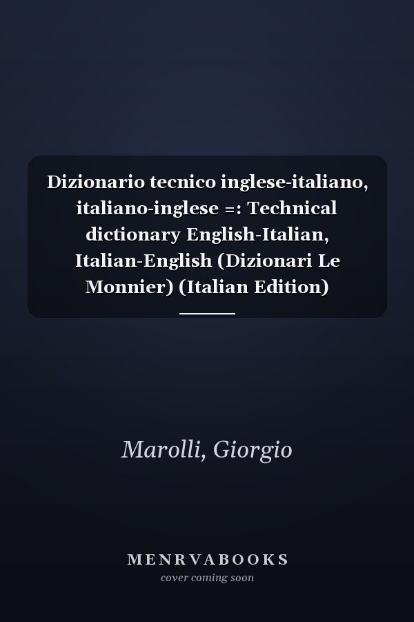 Dizionario tecnico inglese-italiano, italiano-inglese =: Technical dictionary English-Italian, Italian-English (Dizionari Le Monnier) (Italian Edition)