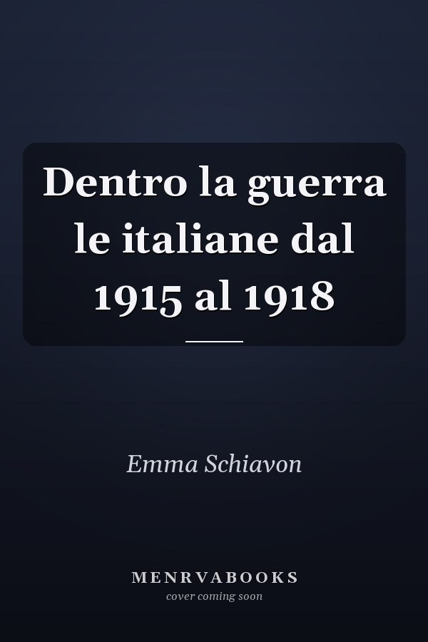 Dentro la guerra le italiane dal 1915 al 1918