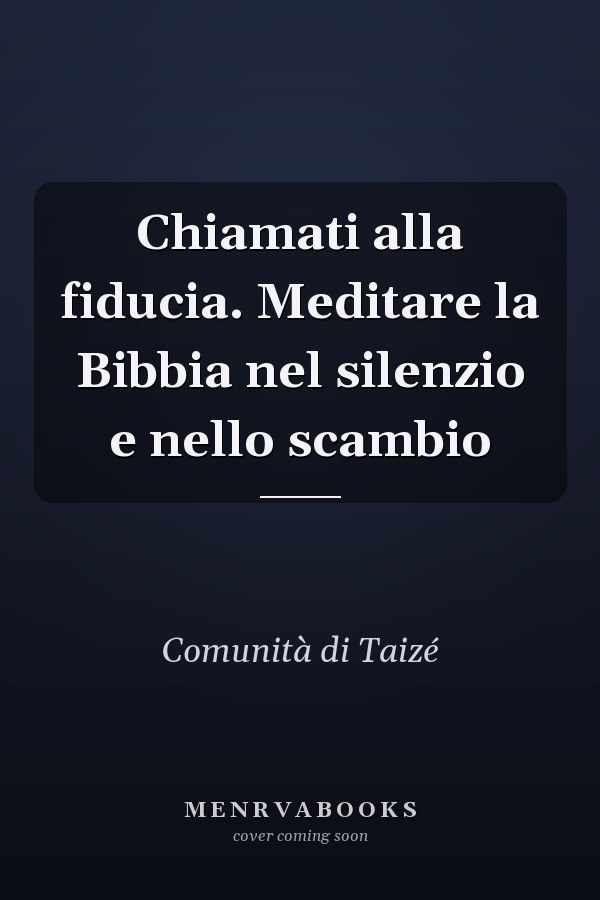 Chiamati alla fiducia. Meditare la Bibbia nel silenzio e nello scambio