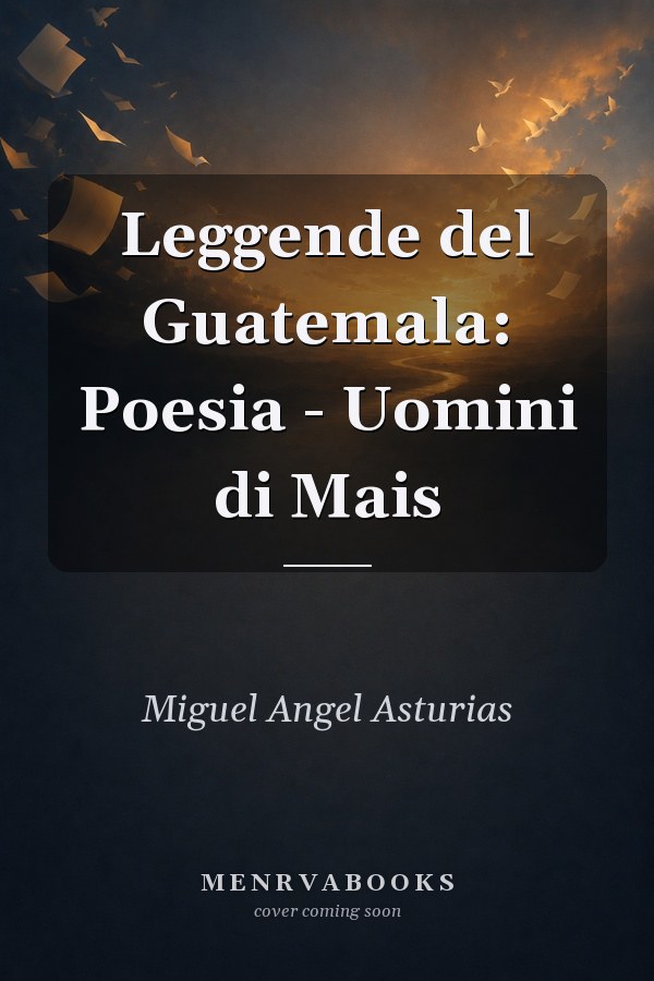 Leggende del Guatemala: Poesia - Uomini di Mais