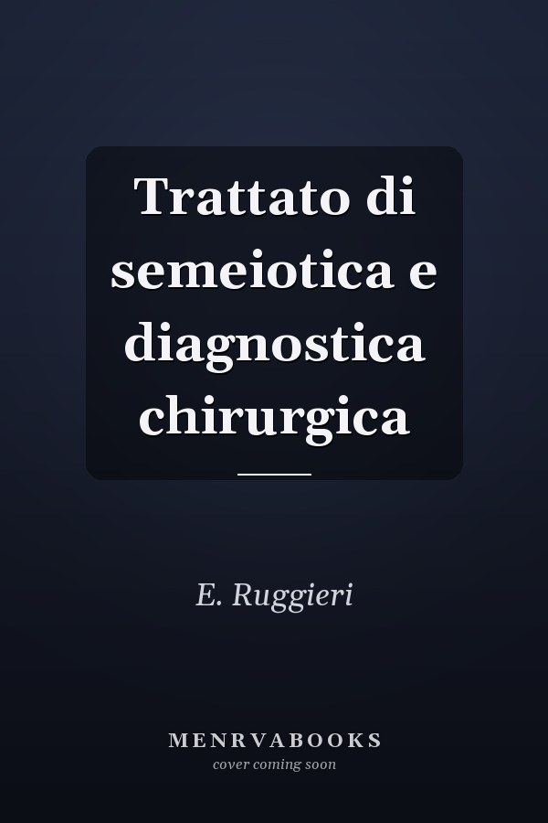 Trattato di semeiotica e diagnostica chirurgica