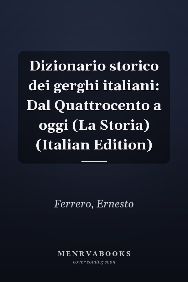 Dizionario storico dei gerghi italiani: Dal Quattrocento a oggi (La Storia) (Italian Edition)