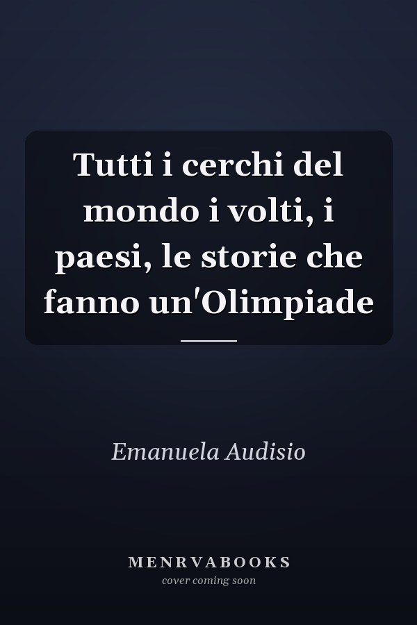 Tutti i cerchi del mondo i volti, i paesi, le storie che fanno un'Olimpiade