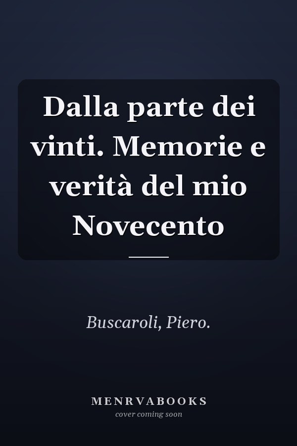 Dalla parte dei vinti. Memorie e verità del mio Novecento