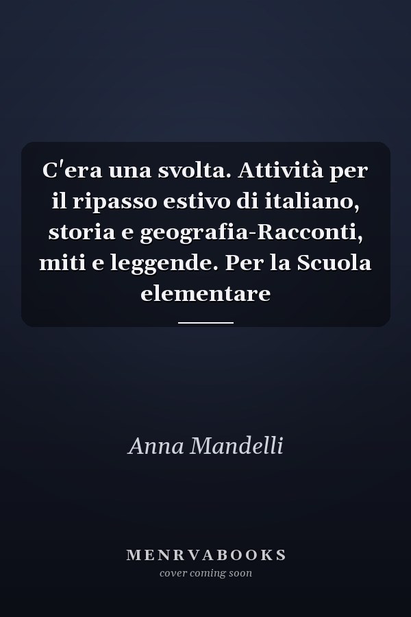 C'era una svolta. Attività per il ripasso estivo di italiano, storia e geografia-Racconti, miti e leggende. Per la Scuola elementare