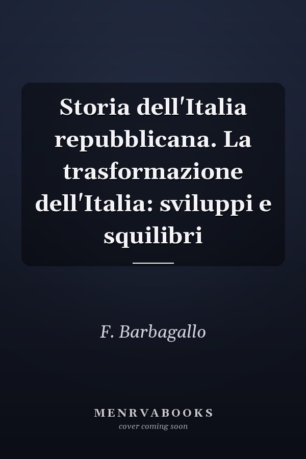 Storia dell'Italia repubblicana. La trasformazione dell'Italia: sviluppi e squilibri