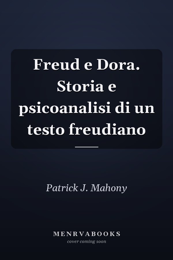 Freud e Dora. Storia e psicoanalisi di un testo freudiano