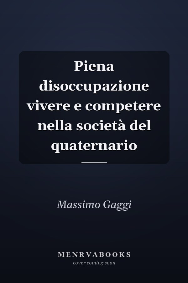 Piena disoccupazione vivere e competere nella società del quaternario