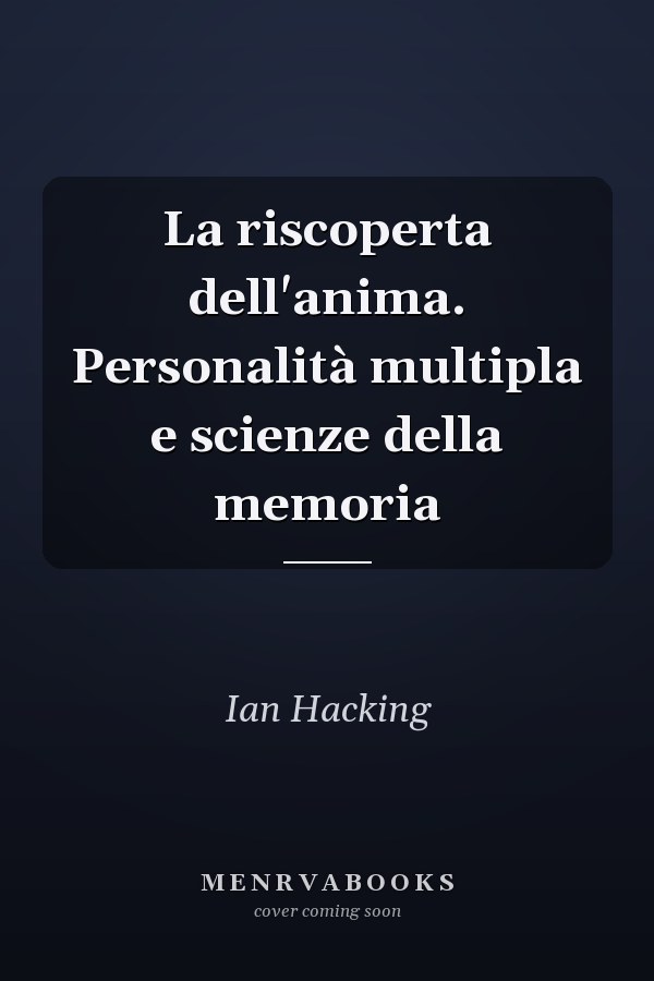 La riscoperta dell'anima. Personalità multipla e scienze della memoria