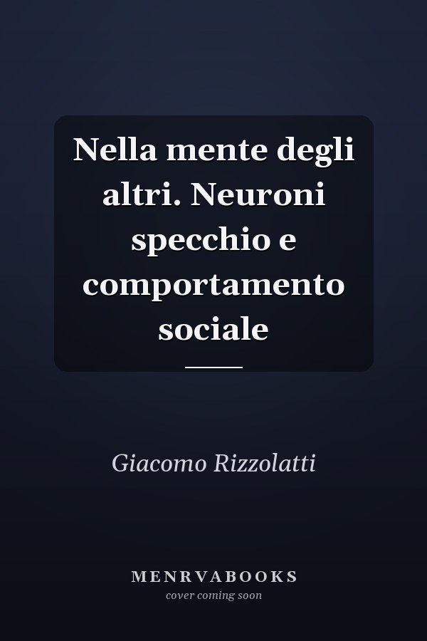Nella mente degli altri. Neuroni specchio e comportamento sociale