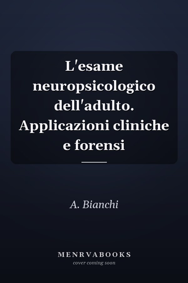 L'esame neuropsicologico dell'adulto. Applicazioni cliniche e forensi