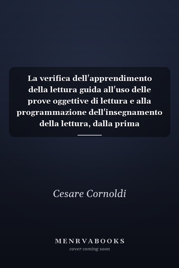 La verifica dell'apprendimento della lettura guida all'uso delle prove oggettive di lettura e alla programmazione dell'insegnamento della lettura, dalla prima elementare alla terza media : manuale