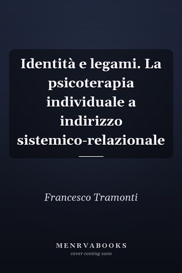 Identità e legami. La psicoterapia individuale a indirizzo sistemico-relazionale