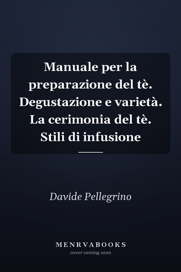 Manuale per la preparazione del tè. Degustazione e varietà. La cerimonia del tè. Stili di infusione