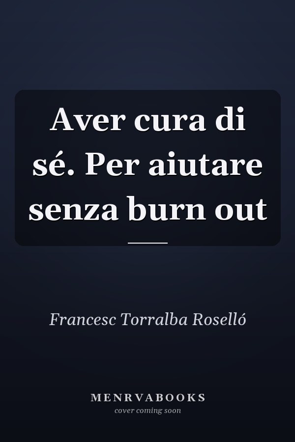 Aver cura di sé. Per aiutare senza burn out