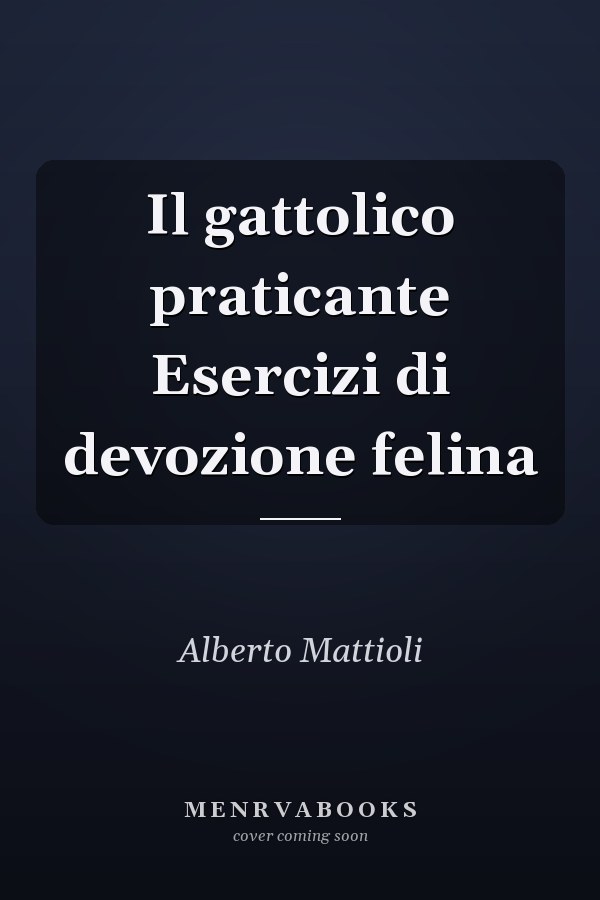Il gattolico praticante Esercizi di devozione felina