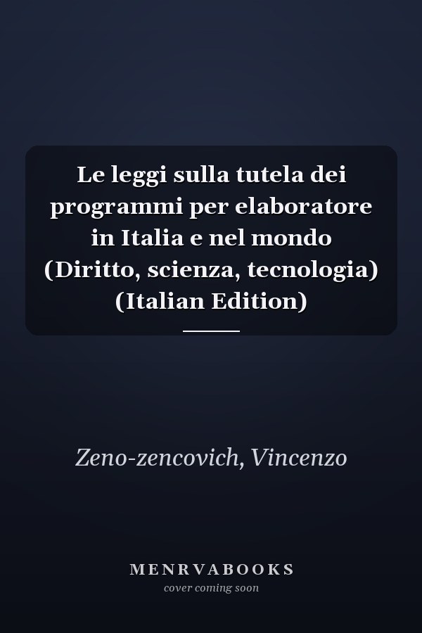 Le leggi sulla tutela dei programmi per elaboratore in Italia e nel mondo (Diritto, scienza, tecnologia) (Italian Edition)