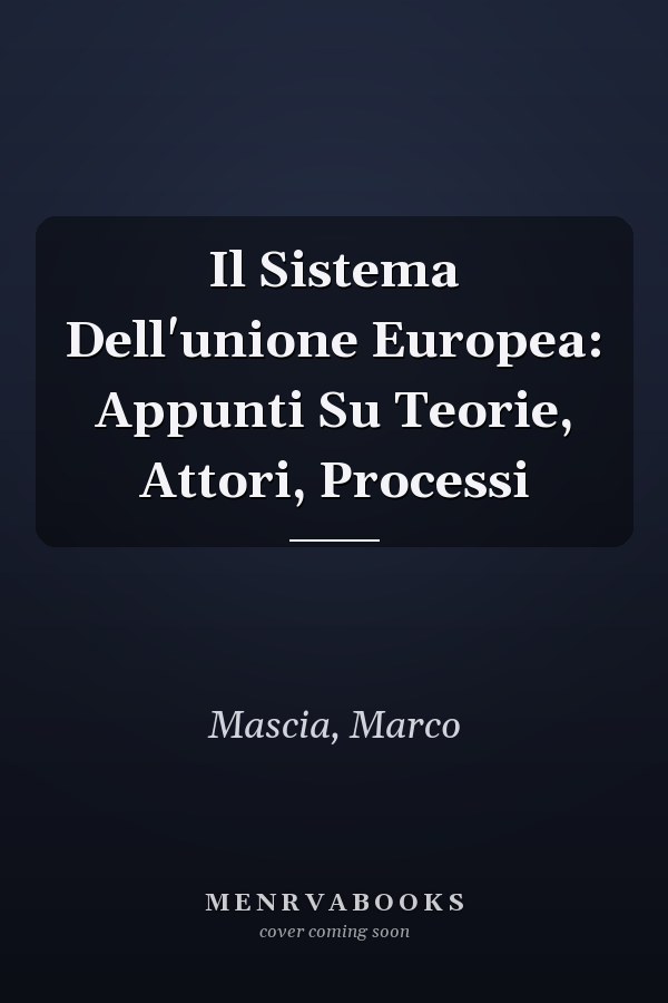 Il Sistema Dell'unione Europea: Appunti Su Teorie, Attori, Processi