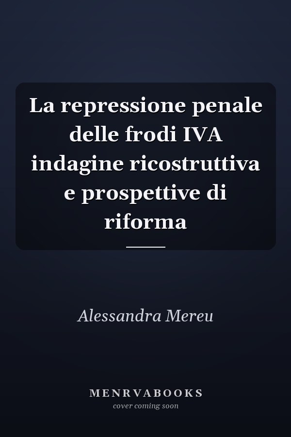 La repressione penale delle frodi IVA indagine ricostruttiva e prospettive di riforma