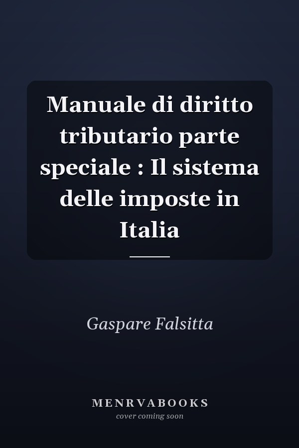 Manuale di diritto tributario parte speciale : Il sistema delle imposte in Italia