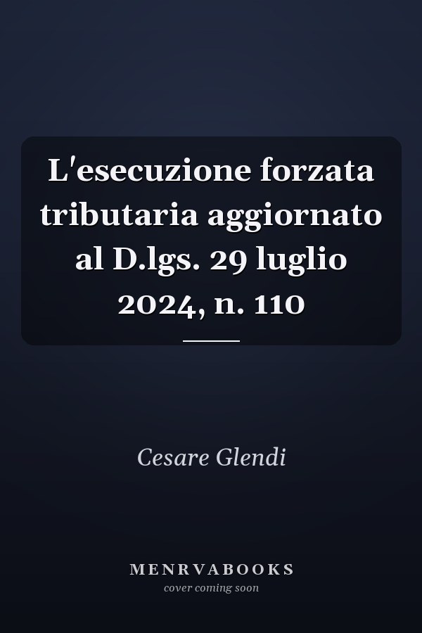 L'esecuzione forzata tributaria aggiornato al D.lgs. 29 luglio 2024, n. 110