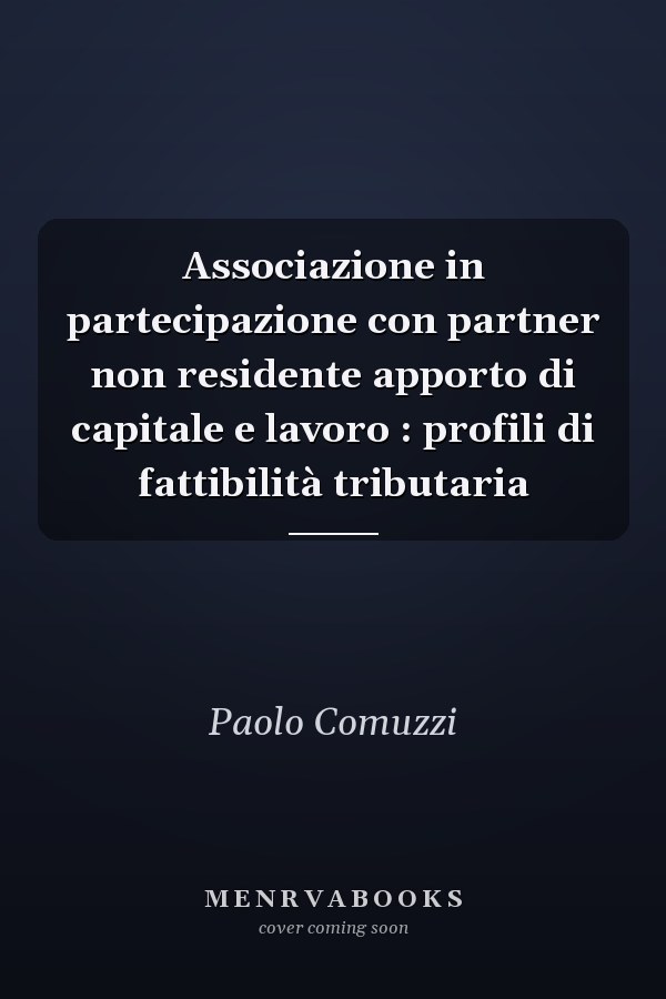 Associazione in partecipazione con partner non residente apporto di capitale e lavoro : profili di fattibilità tributaria