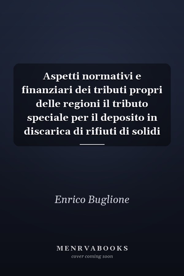 Aspetti normativi e finanziari dei tributi propri delle regioni il tributo speciale per il deposito in discarica di rifiuti di solidi
