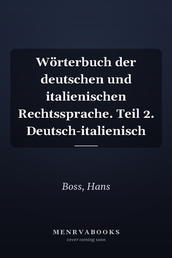 Wörterbuch der deutschen und italienischen Rechtssprache. Teil 2. Deutsch-italienisch