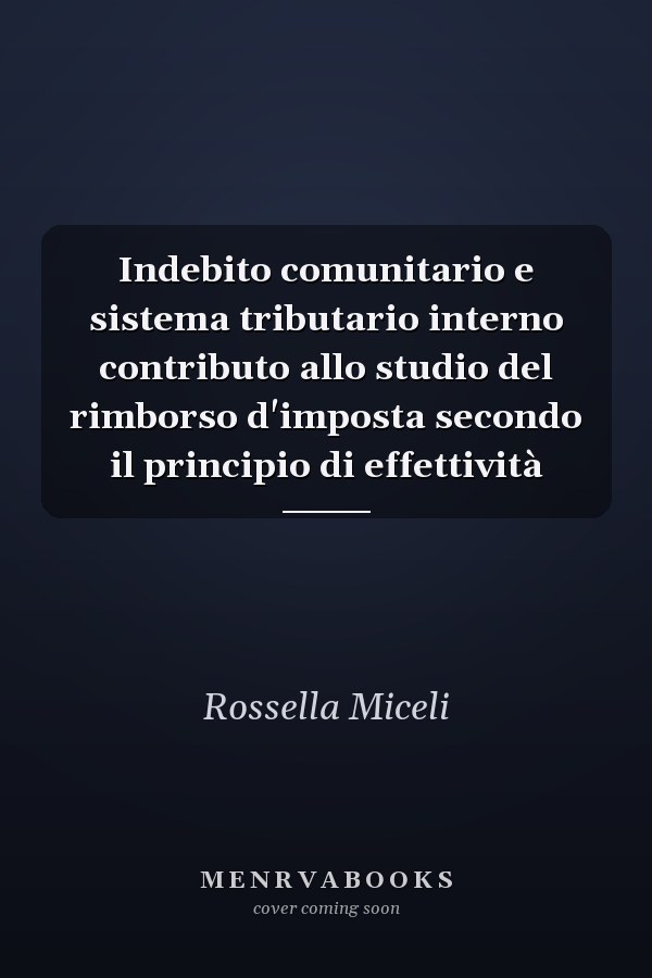 Indebito comunitario e sistema tributario interno contributo allo studio del rimborso d'imposta secondo il principio di effettività