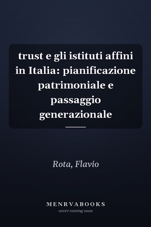 trust e gli istituti affini in Italia: pianificazione patrimoniale e passaggio generazionale