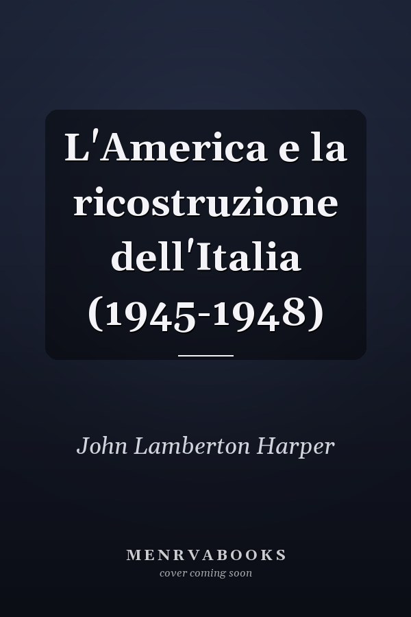 L'America e la ricostruzione dell'Italia (1945-1948)